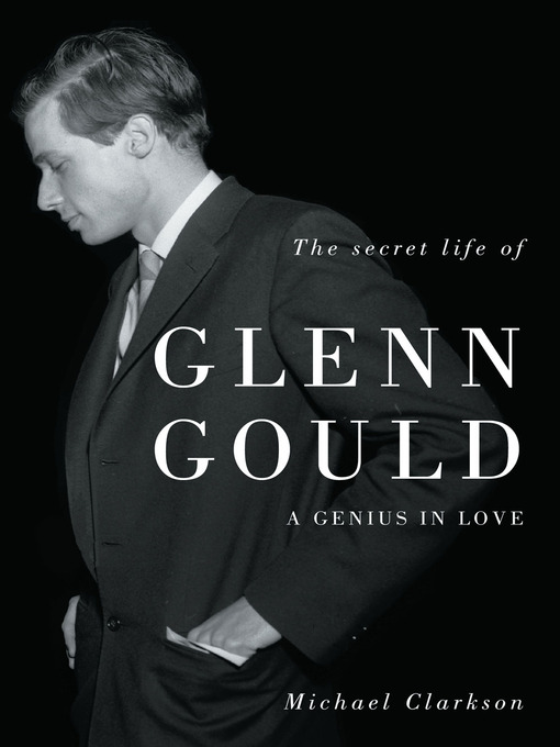 Title details for The Secret Life of Glenn Gould by Michael Clarkson - Available